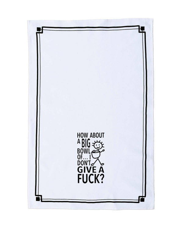 “How About a Big Bowl of I Don’t Give a Fuck?” - Hey Now™ Cotton Kitchen Towel