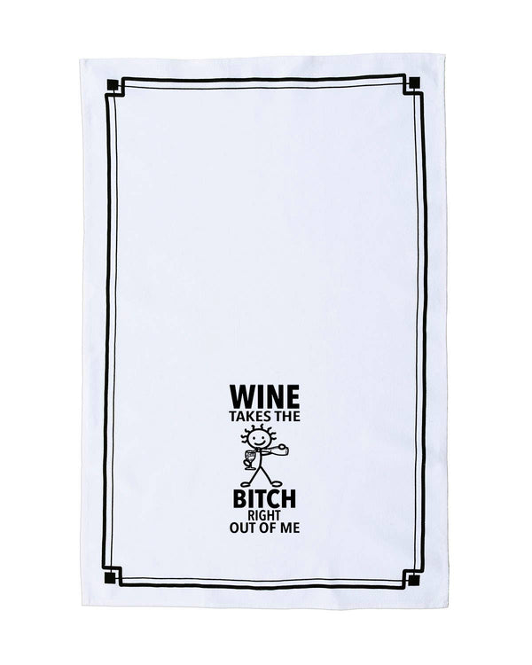 “Wine Takes the Bitch Right Out of Me” - Hey Now™ Cotton Kitchen Towel