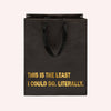 Literally the Least I Could Do Funny Gift Bag