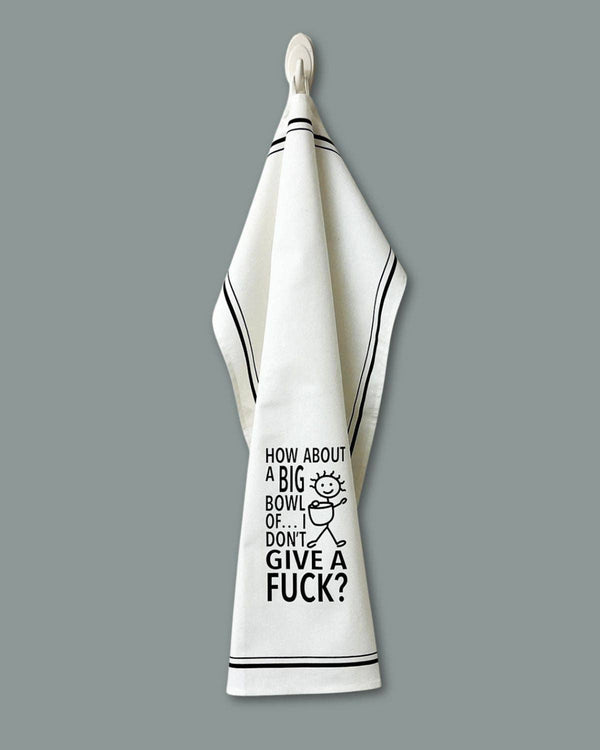 “How About a Big Bowl of I Don’t Give a Fuck?” - Hey Now™ Cotton Kitchen Towel